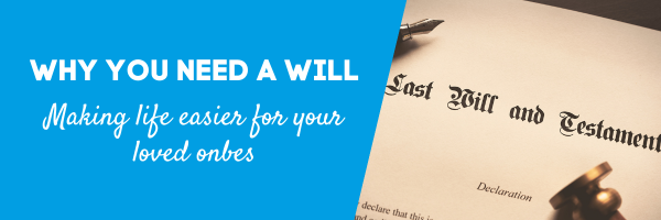 Having a will makes life easier for your loved ones
