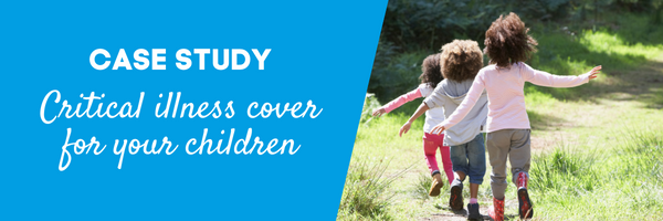 CASE STUDY: Critical illness cover for your children