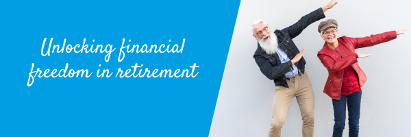 Unlocking financial freedom in retirement