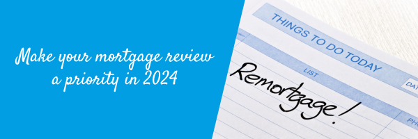 Make your mortgage review a priority in 2024