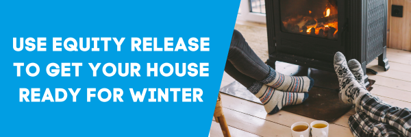 Use Equity Release to get your house ready for winter 