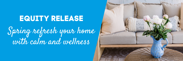 Lifetime Mortgages: How to spring refresh your home with calm and wellness