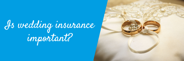 Is wedding insurance important?