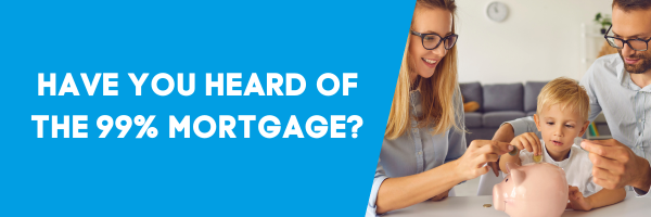 Have you heard of the 99% mortgage? 
