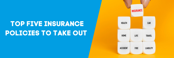 Top five insurance policies to take out 